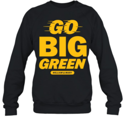 William and Mary Tribe Go Big Green Unisex Sweatshirt