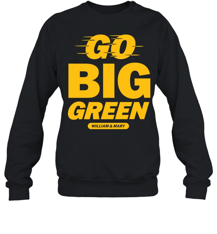 William and Mary Tribe Go Big Green Unisex Sweatshirt