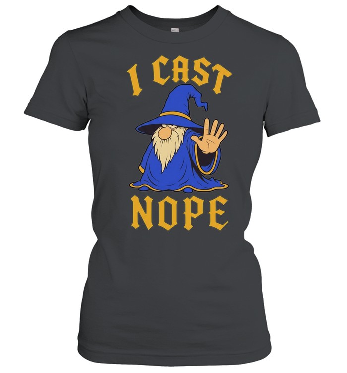 Wizard I cast nope fantasy role playing tabletop Dungeons and Dragons game Classic Women's T-shirt