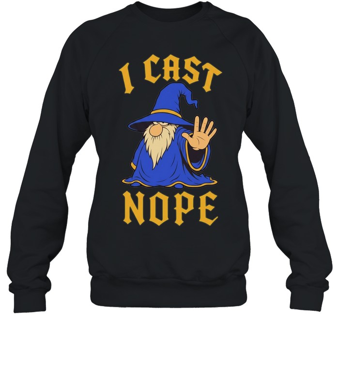 Wizard I cast nope fantasy role playing tabletop Dungeons and Dragons game Unisex Sweatshirt