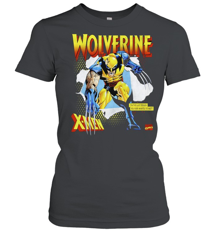 Wolverine X-Men I am the last person you ever wanted to meet Classic Women's T-shirt