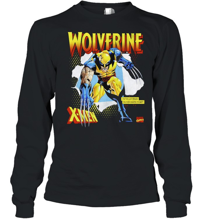 Wolverine X-Men I am the last person you ever wanted to meet Long Sleeved T-shirt