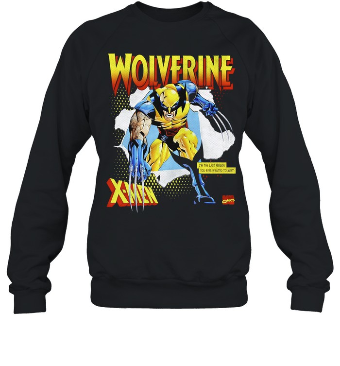 Wolverine X-Men I am the last person you ever wanted to meet Unisex Sweatshirt