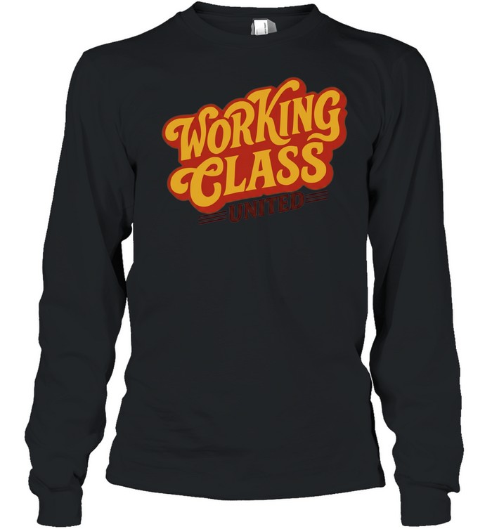 Working Class United labor union workers rights Long Sleeved T-shirt