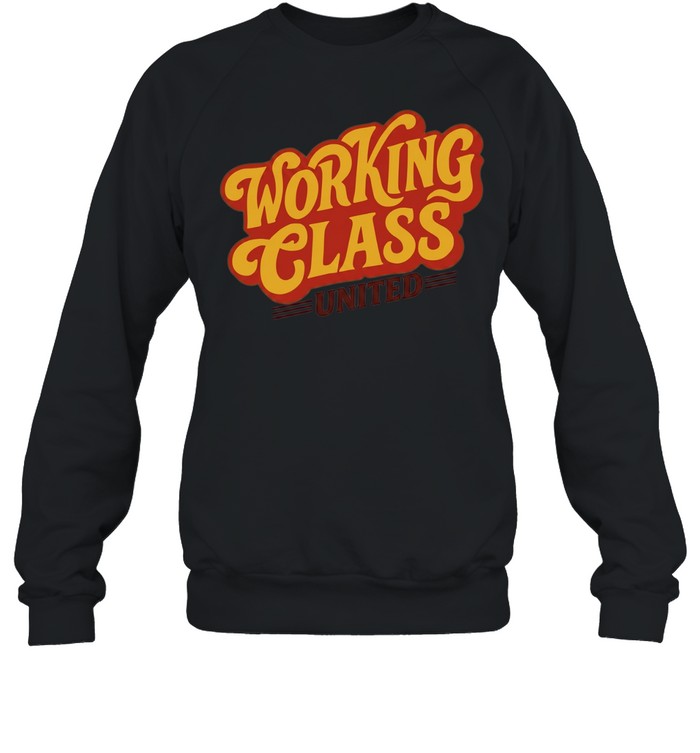 Working Class United labor union workers rights Unisex Sweatshirt