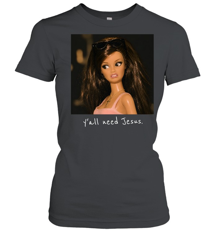 Y'all Need Jesus Funny Sarcastic Brunette Fashion Doll Classic Women's T-shirt