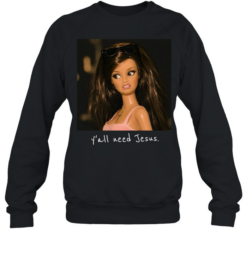 Y'all Need Jesus Funny Sarcastic Brunette Fashion Doll Unisex Sweatshirt