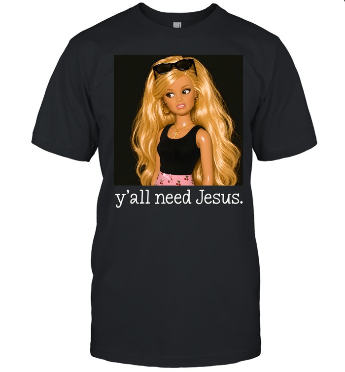 Y'all Need Jesus Funny Sarcastic Fashion Doll Classic Men's T-shirt