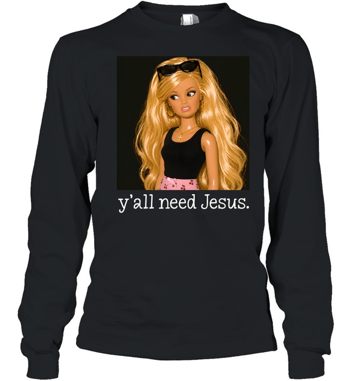 Y'all Need Jesus Funny Sarcastic Fashion Doll Long Sleeved T-shirt