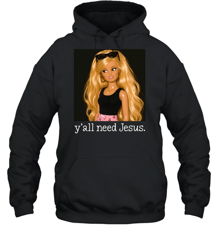 Y'all Need Jesus Funny Sarcastic Fashion Doll Unisex Hoodie
