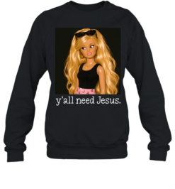 Y'all Need Jesus Funny Sarcastic Fashion Doll Unisex Sweatshirt