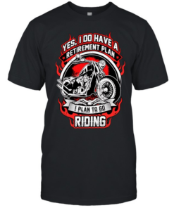 Yes I do have a retirement plan I plan to go riding Classic Men's T-shirt