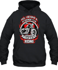Yes I do have a retirement plan I plan to go riding Unisex Hoodie