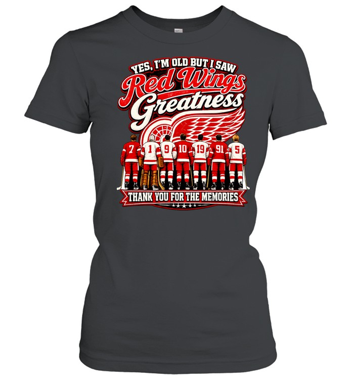 Yes I’m old but I saw Detroit Red Wings greattness thank you for the memories Classic Women's T-shirt