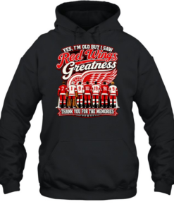 Yes I’m old but I saw Detroit Red Wings greattness thank you for the memories Unisex Hoodie