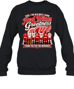 Yes I’m old but I saw Detroit Red Wings greattness thank you for the memories Unisex Sweatshirt