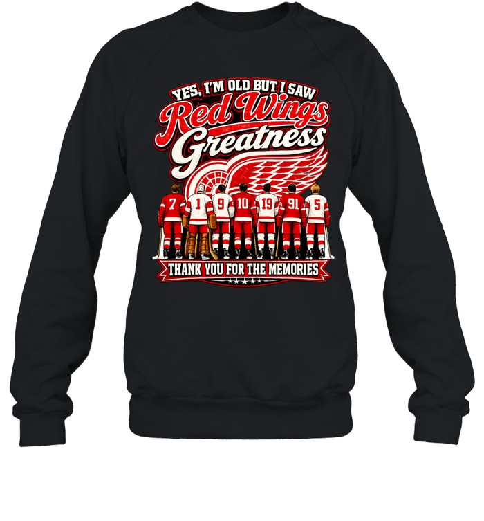 Yes I’m old but I saw Detroit Red Wings greattness thank you for the memories Unisex Sweatshirt