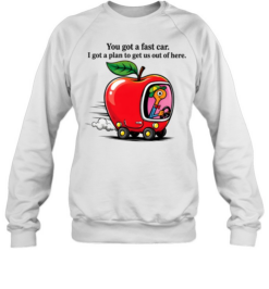 You Got A Fast Car Funny Retro Cartoon Unisex Sweatshirt