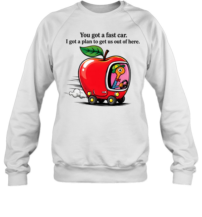 You Got A Fast Car Funny Retro Cartoon Unisex Sweatshirt