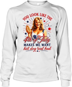 You look like the 4th of July makes me want hot dog real bad America Independence Long Sleeved T-shirt