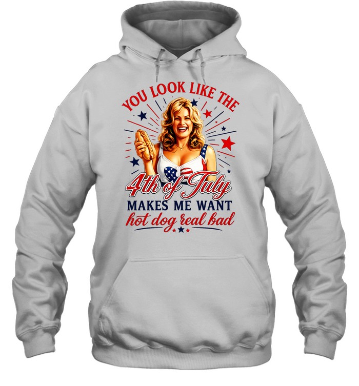 You look like the 4th of July makes me want hot dog real bad America Independence Unisex Hoodie