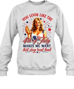 You look like the 4th of July makes me want hot dog real bad America Independence Unisex Sweatshirt