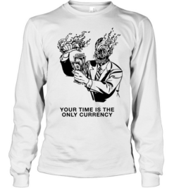 Your Time Is the Only Currency money hustle culture Long Sleeved T-shirt