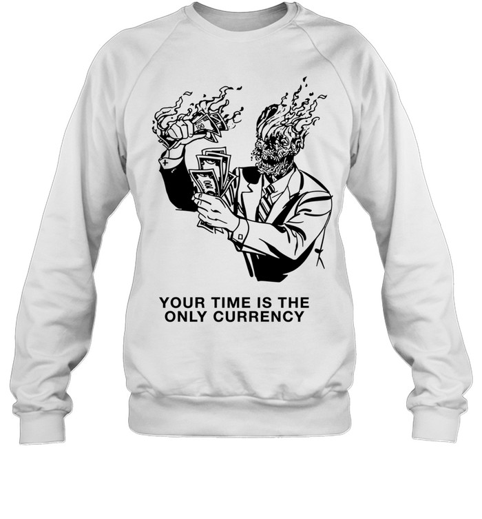 Your Time Is the Only Currency money hustle culture Unisex Sweatshirt