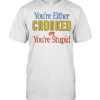 You’re Either Crooked or You’re Stupid  Classic Men's T-shirt