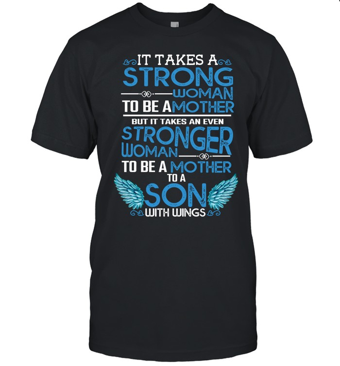 it takes a strong woman to be a mother Classic Men's T-shirt