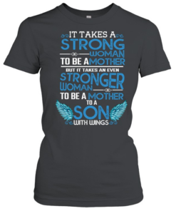 it takes a strong woman to be a mother  Classic Women's T-shirt